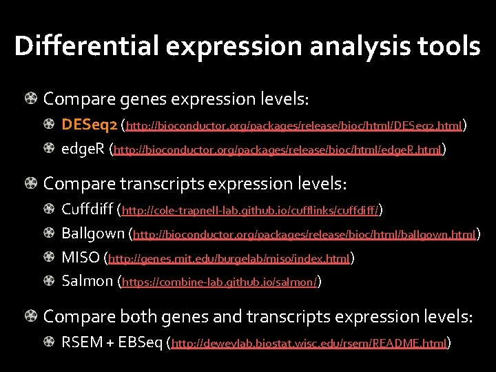 Differential expression analysis tools Compare genes expression levels: DESeq 2 (http: //bioconductor. org/packages/release/bioc/html/DESeq 2.