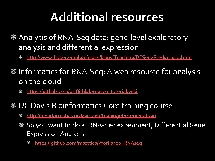 Additional resources Analysis of RNA-Seq data: gene-level exploratory analysis and differential expression http: //www-huber.