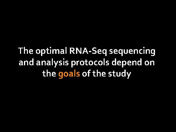 The optimal RNA-Seq sequencing and analysis protocols depend on the goals of the study