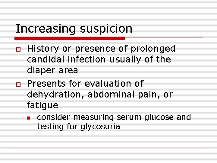 Increasing suspicion o o History or presence of prolonged candidal infection usually of the