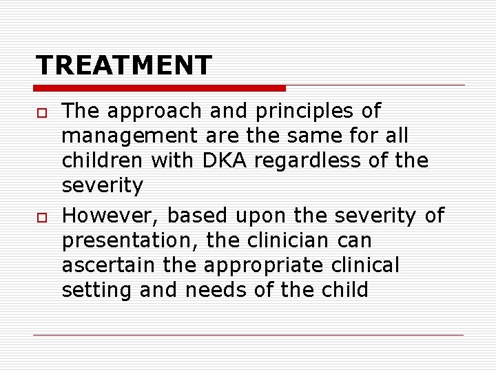 TREATMENT o o The approach and principles of management are the same for all