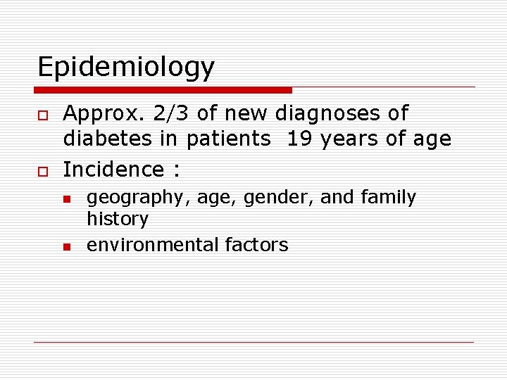 Epidemiology o o Approx. 2/3 of new diagnoses of diabetes in patients 19 years
