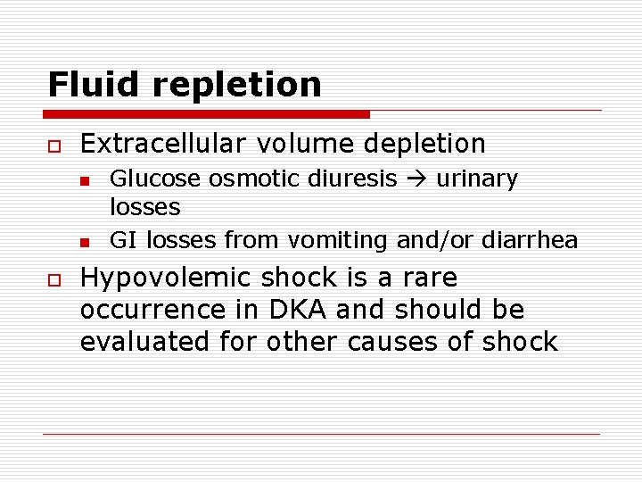 Fluid repletion o Extracellular volume depletion n n o Glucose osmotic diuresis urinary losses