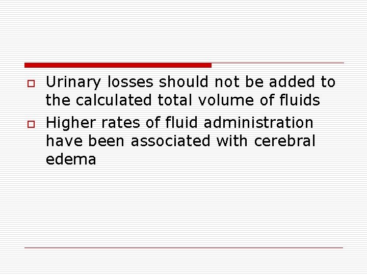 o o Urinary losses should not be added to the calculated total volume of