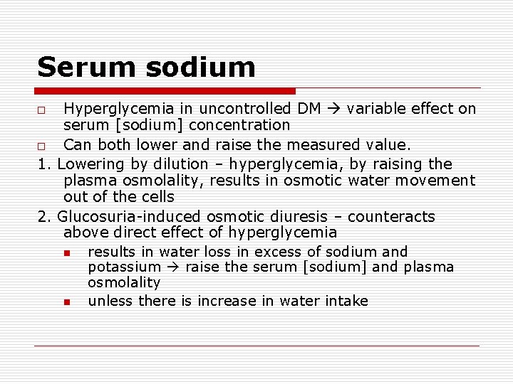 Serum sodium Hyperglycemia in uncontrolled DM variable effect on serum [sodium] concentration o Can