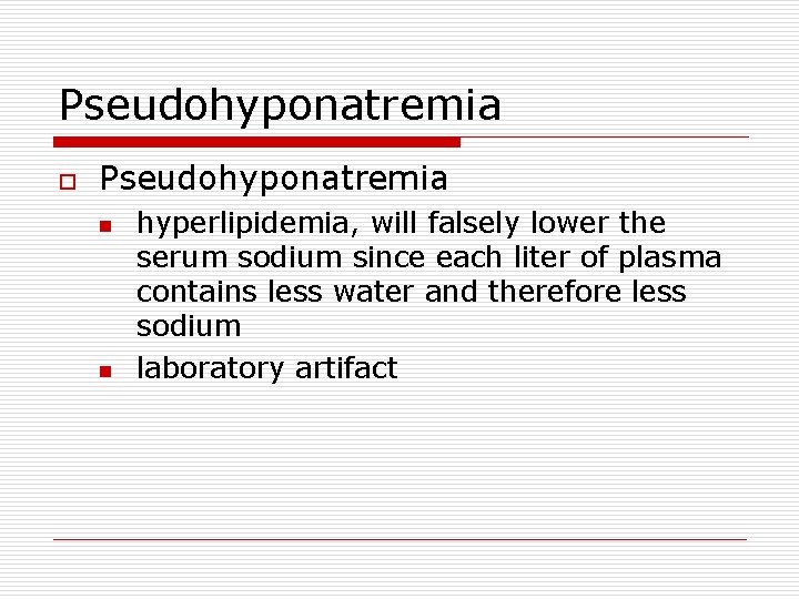 Pseudohyponatremia o Pseudohyponatremia n n hyperlipidemia, will falsely lower the serum sodium since each