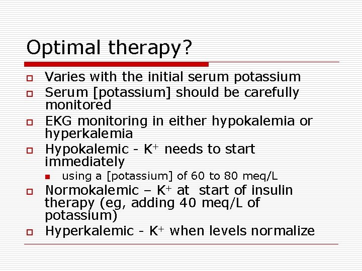 Optimal therapy? o o Varies with the initial serum potassium Serum [potassium] should be