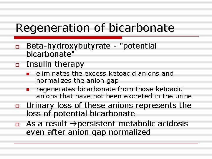 Regeneration of bicarbonate o o Beta-hydroxybutyrate - "potential bicarbonate" Insulin therapy n n o