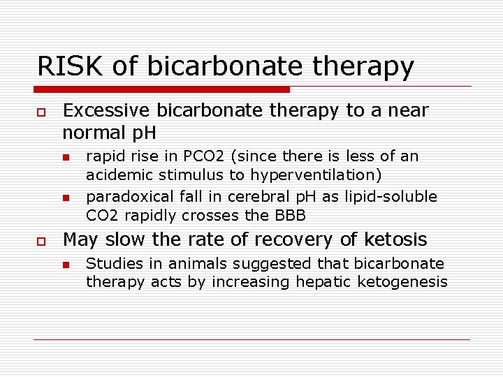 RISK of bicarbonate therapy o Excessive bicarbonate therapy to a near normal p. H