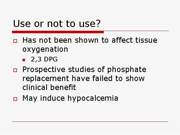 Use or not to use? o Has not been shown to affect tissue oxygenation