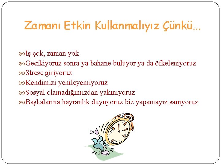 Zamanı Etkin Kullanmalıyız Çünkü. . . İş çok, zaman yok Gecikiyoruz sonra ya bahane