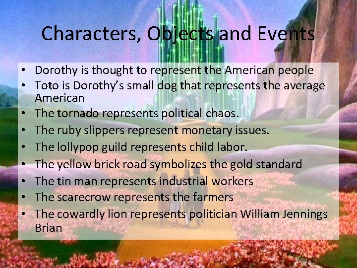 Characters, Objects and Events • Dorothy is thought to represent the American people •