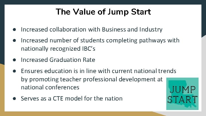 The Value of Jump Start ● Increased collaboration with Business and Industry ● Increased