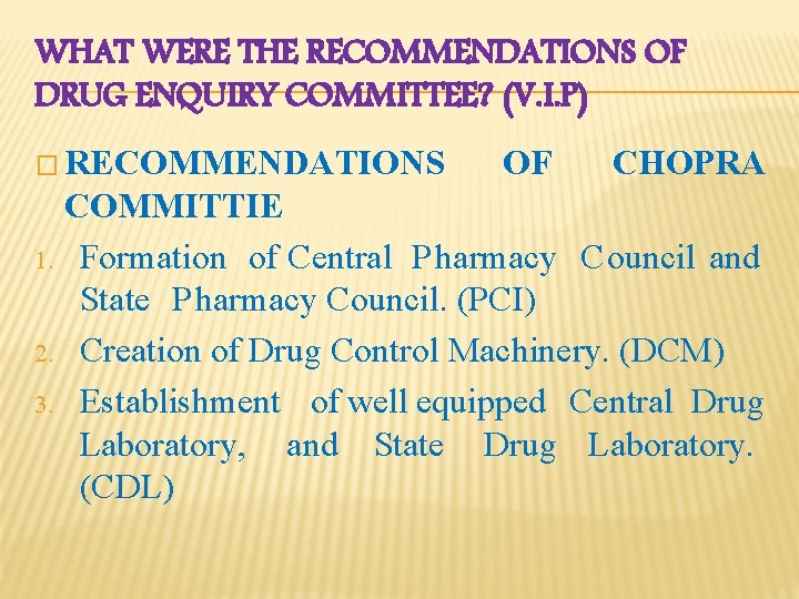 WHAT WERE THE RECOMMENDATIONS OF DRUG ENQUIRY COMMITTEE? (V. I. P) � RECOMMENDATIONS 1.