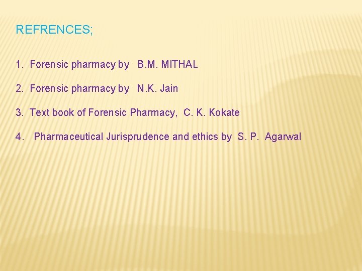 REFRENCES; 1. Forensic pharmacy by B. M. MITHAL 2. Forensic pharmacy by N. K.