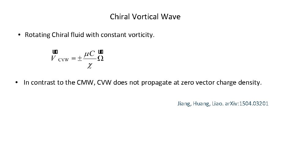 Chiral Vortical Wave • Rotating Chiral fluid with constant vorticity. • In contrast to