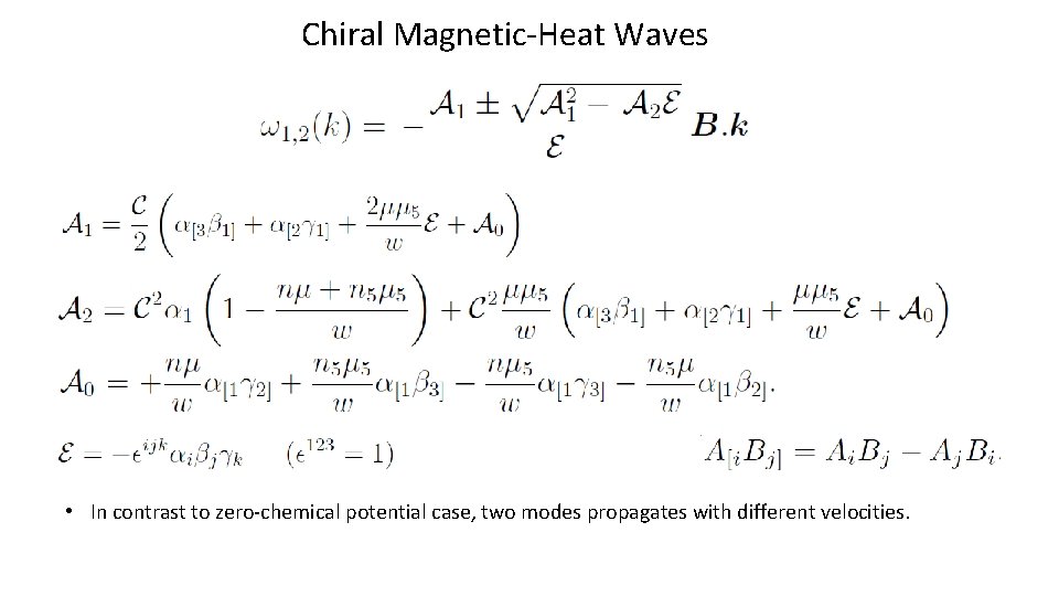 Chiral Magnetic-Heat Waves • In contrast to zero-chemical potential case, two modes propagates with