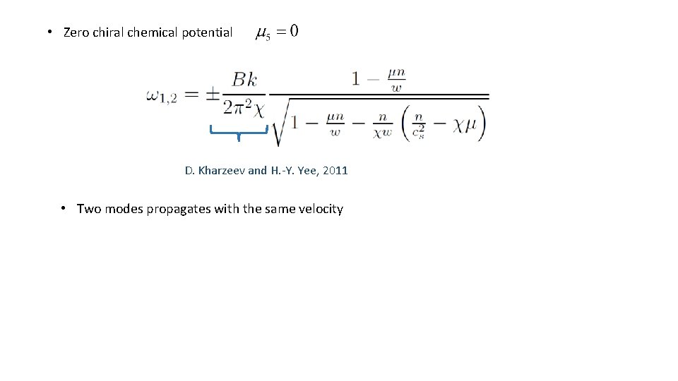  • Zero chiral chemical potential D. Kharzeev and H. -Y. Yee, 2011 •