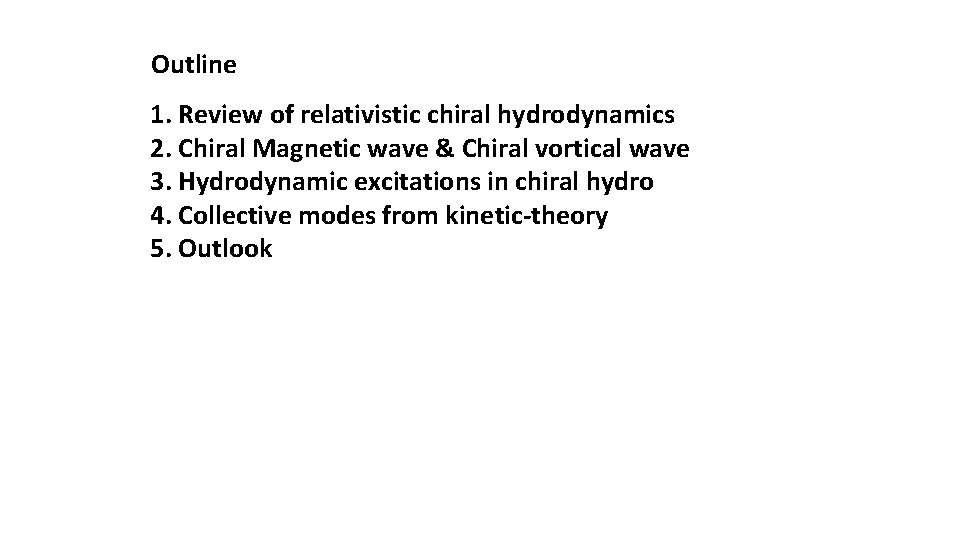 Outline 1. Review of relativistic chiral hydrodynamics 2. Chiral Magnetic wave & Chiral vortical