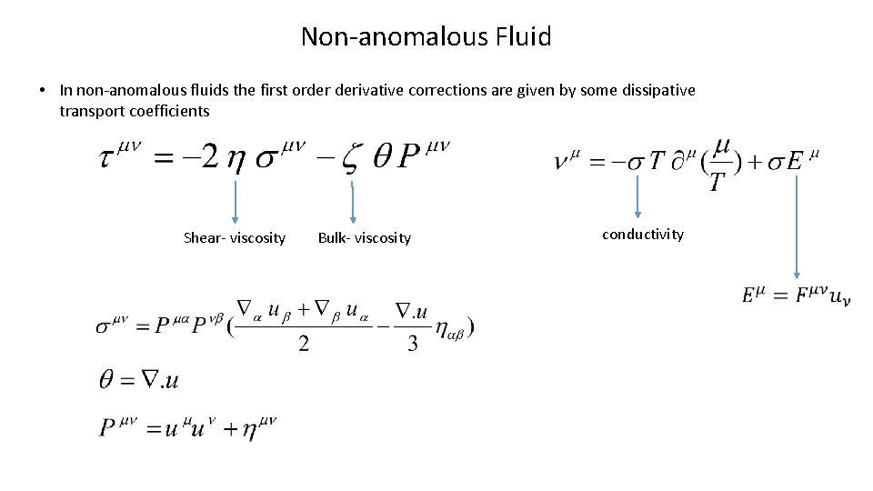 Non-anomalous Fluid • In non-anomalous fluids the first order derivative corrections are given by