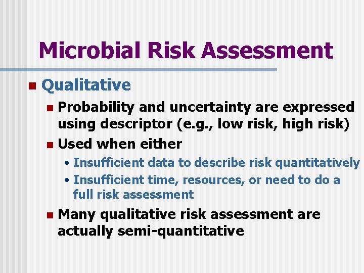 Microbial Risk Assessment n Qualitative Probability and uncertainty are expressed using descriptor (e. g.