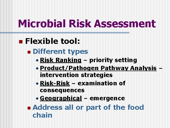 Microbial Risk Assessment n Flexible tool: n Different types • Risk Ranking – priority