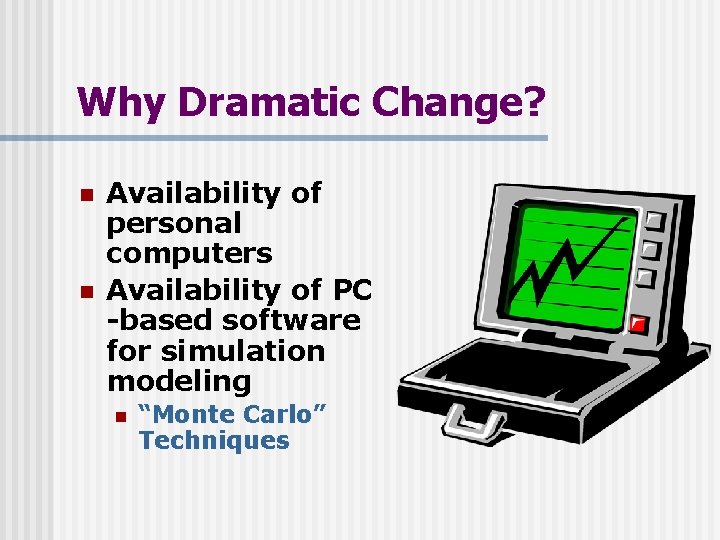 Why Dramatic Change? n n Availability of personal computers Availability of PC -based software