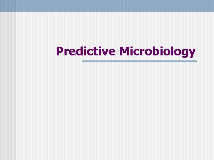 Predictive Microbiology Predictive Microbiology