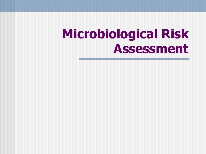 Microbiological Risk Assessment Microbiological Risk Assessment