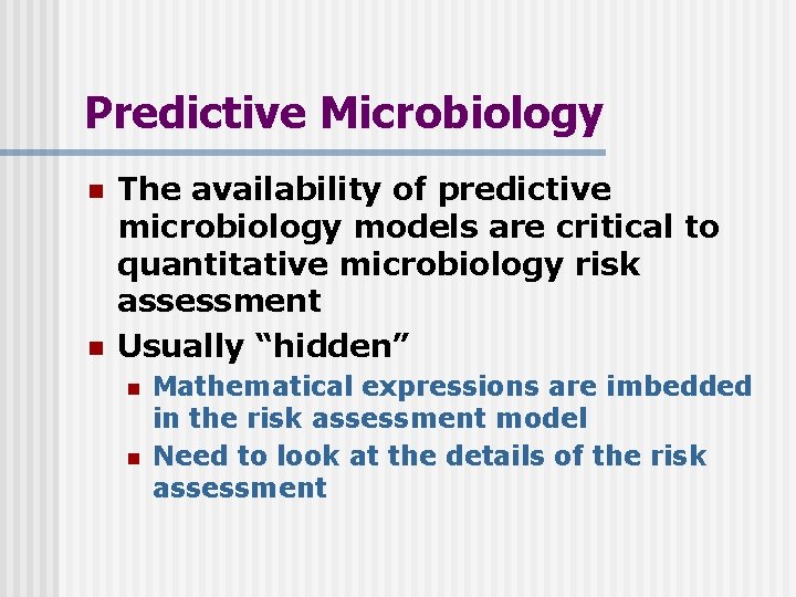 Predictive Microbiology n n The availability of predictive microbiology models are critical to quantitative