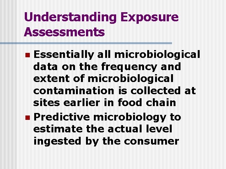 Understanding Exposure Assessments Essentially all microbiological data on the frequency and extent of microbiological Understanding Exposure Assessments Essentially all microbiological data on the frequency and extent of microbiological