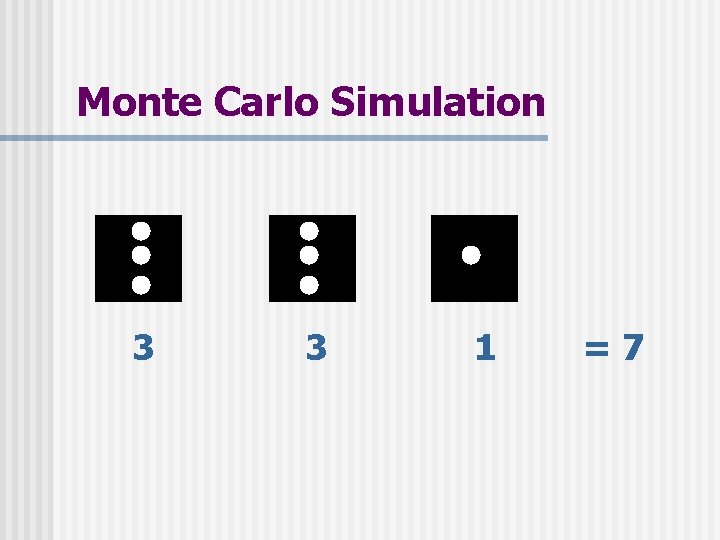 Monte Carlo Simulation 3 3 1 =7 