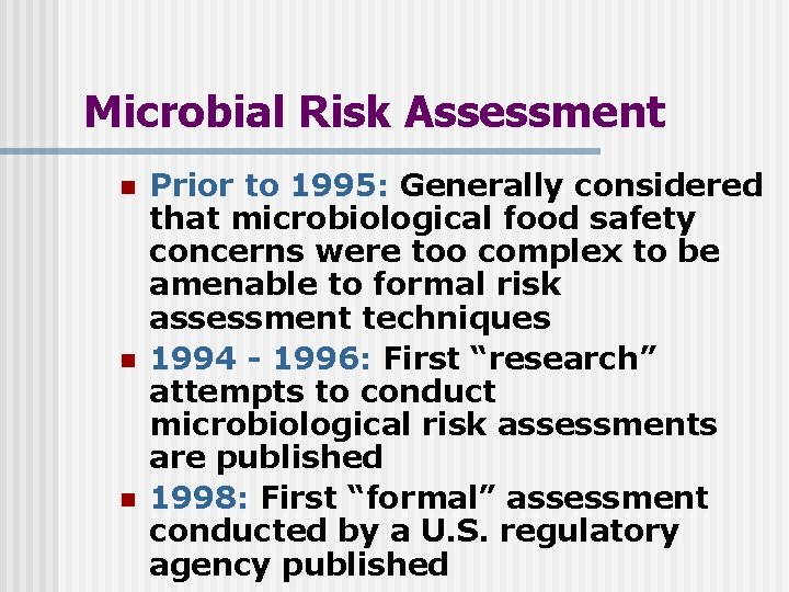 Microbial Risk Assessment n n n Prior to 1995: Generally considered that microbiological food