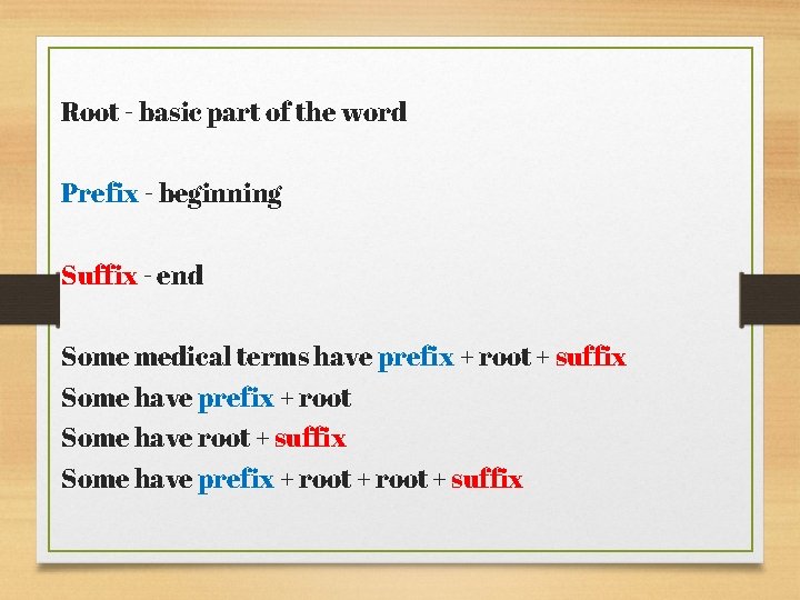 Root - basic part of the word Prefix - beginning Suffix - end Some