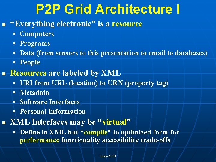 P 2 P Grid Architecture I n “Everything electronic” is a resource • •