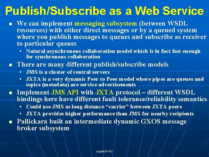 Publish/Subscribe as a Web Service n We can implement messaging subsystem (between WSDL resources)