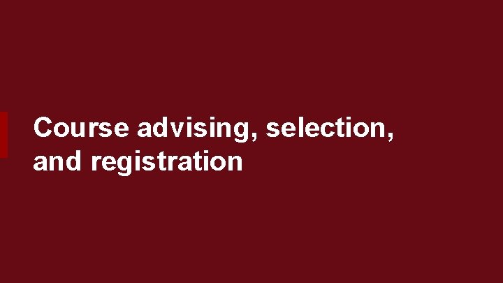 Course advising, selection, and registration 