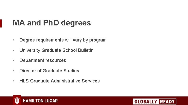 MA and Ph. D degrees • Degree requirements will vary by program • University