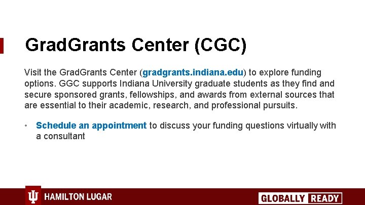 Grad. Grants Center (CGC) Visit the Grad. Grants Center (gradgrants. indiana. edu) to explore