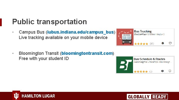 Public transportation • Campus Bus (iubus. indiana. edu/campus_bus) Live tracking available on your mobile