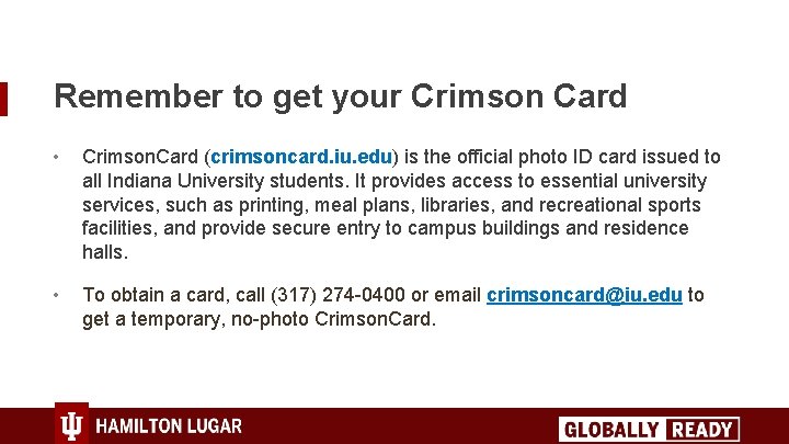 Remember to get your Crimson Card • Crimson. Card (crimsoncard. iu. edu) is the