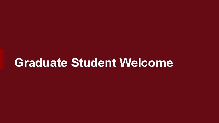 Graduate Student Welcome 
