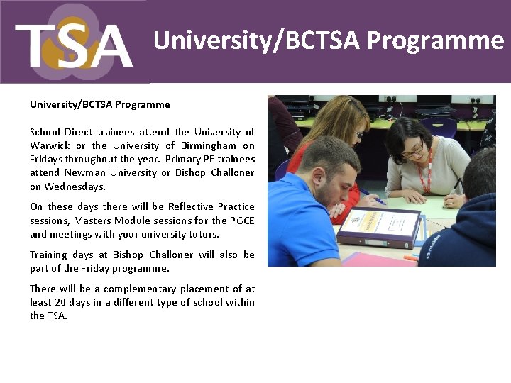 University/BCTSA Programme School Direct trainees attend the University of Warwick or the University of