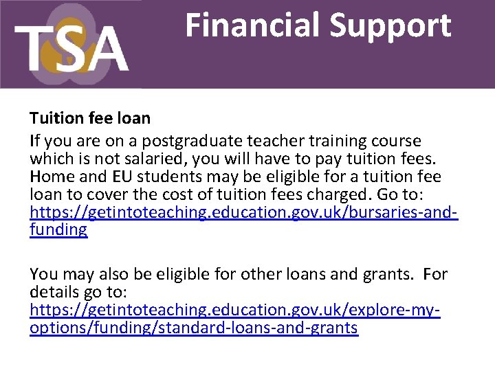 Financial Support Tuition fee loan If you are on a postgraduate teacher training course