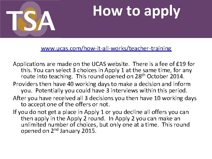 How to apply www. ucas. com/how-it-all-works/teacher-training Applications are made on the UCAS website. There