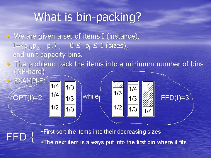 What is bin-packing? • We are given a set of items I (instance), •