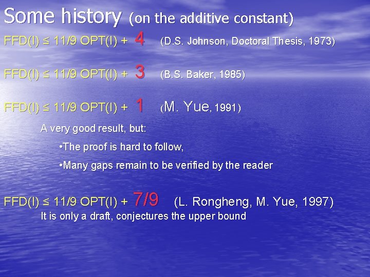 Some history (on the additive constant) FFD(I) ≤ 11/9 OPT(I) + 4 (D. S.