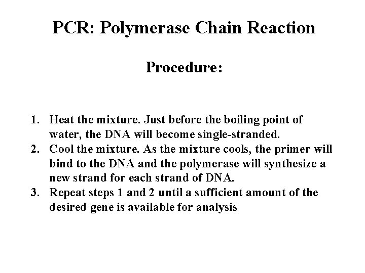 PCR: Polymerase Chain Reaction Procedure: 1. Heat the mixture. Just before the boiling point