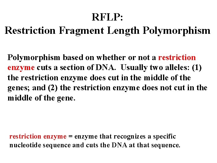RFLP: Restriction Fragment Length Polymorphism based on whether or not a restriction enzyme cuts