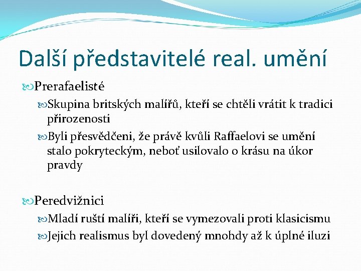 Další představitelé real. umění Prerafaelisté Skupina britských malířů, kteří se chtěli vrátit k tradici